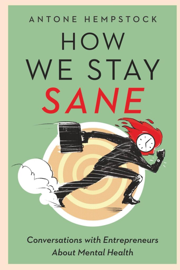Book cover for 'How We Stay Sane' by Antone Hempstock; a running figure with a clock for a head against a green background, with the subtitle 'Conversations with Entrepreneurs About Mental Health' beneath.